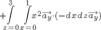 $+\int_{z=0}^{3}\int_{x=0}^{1} x^2 \vec{a_y} \cdot (-dxdz\vec{a_y})$